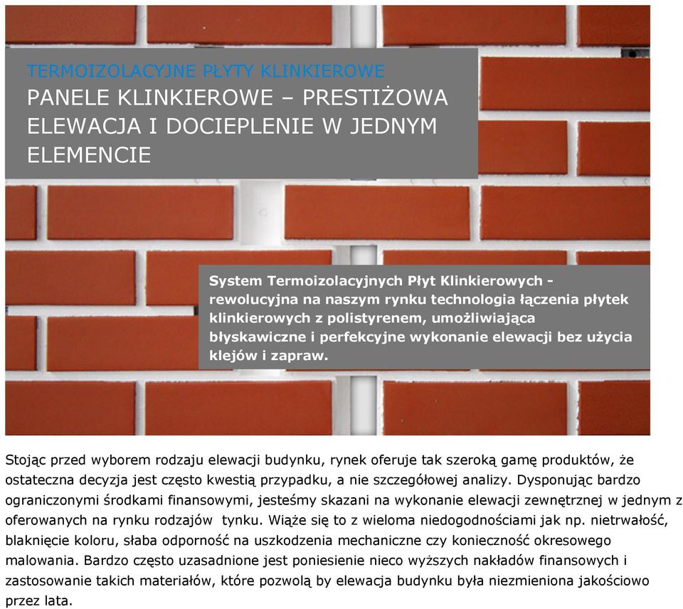 Stojąc przed wyborem rodzaju elewacji budynku, rynek oferuje tak szeroką gamę produktów, że ostateczna decyzja jest często kwestią przypadku, a nie szczegółowej analizy.