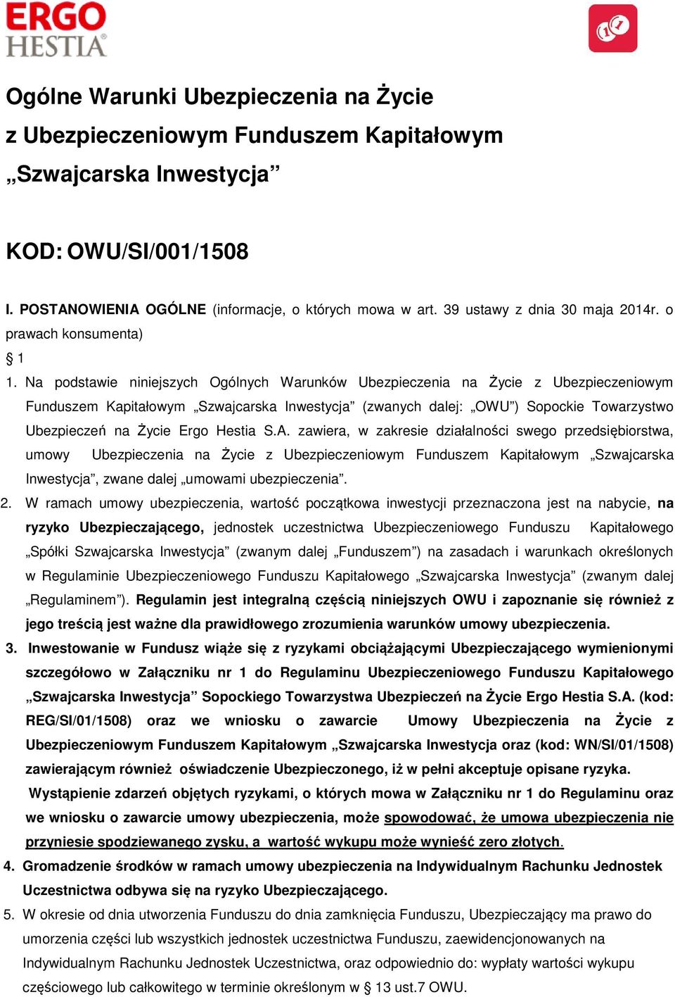 Na podstawie niniejszych Ogólnych Warunków Ubezpieczenia na Życie z Ubezpieczeniowym Funduszem Kapitałowym Szwajcarska Inwestycja (zwanych dalej: OWU ) Sopockie Towarzystwo Ubezpieczeń na Życie Ergo