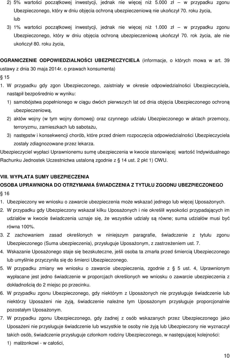 rok życia, ale nie ukończył 80. roku życia, OGRANICZENIE ODPOWIEDZIALNOŚCI UBEZPIECZYCIELA (informacje, o których mowa w art. 39 ustawy z dnia 30 maja 2014r. o prawach konsumenta) 15 1.