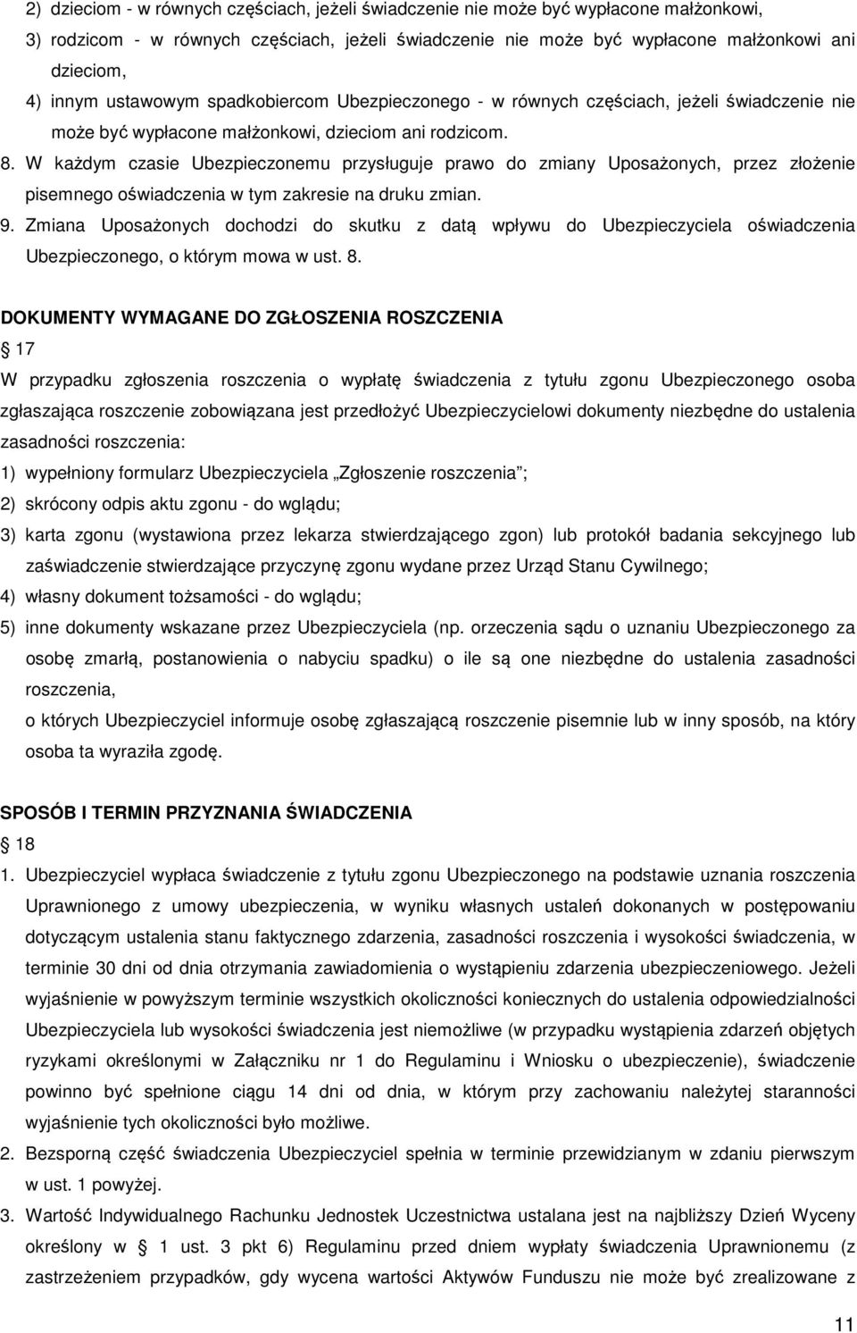 W każdym czasie Ubezpieczonemu przysługuje prawo do zmiany Uposażonych, przez złożenie pisemnego oświadczenia w tym zakresie na druku zmian. 9.
