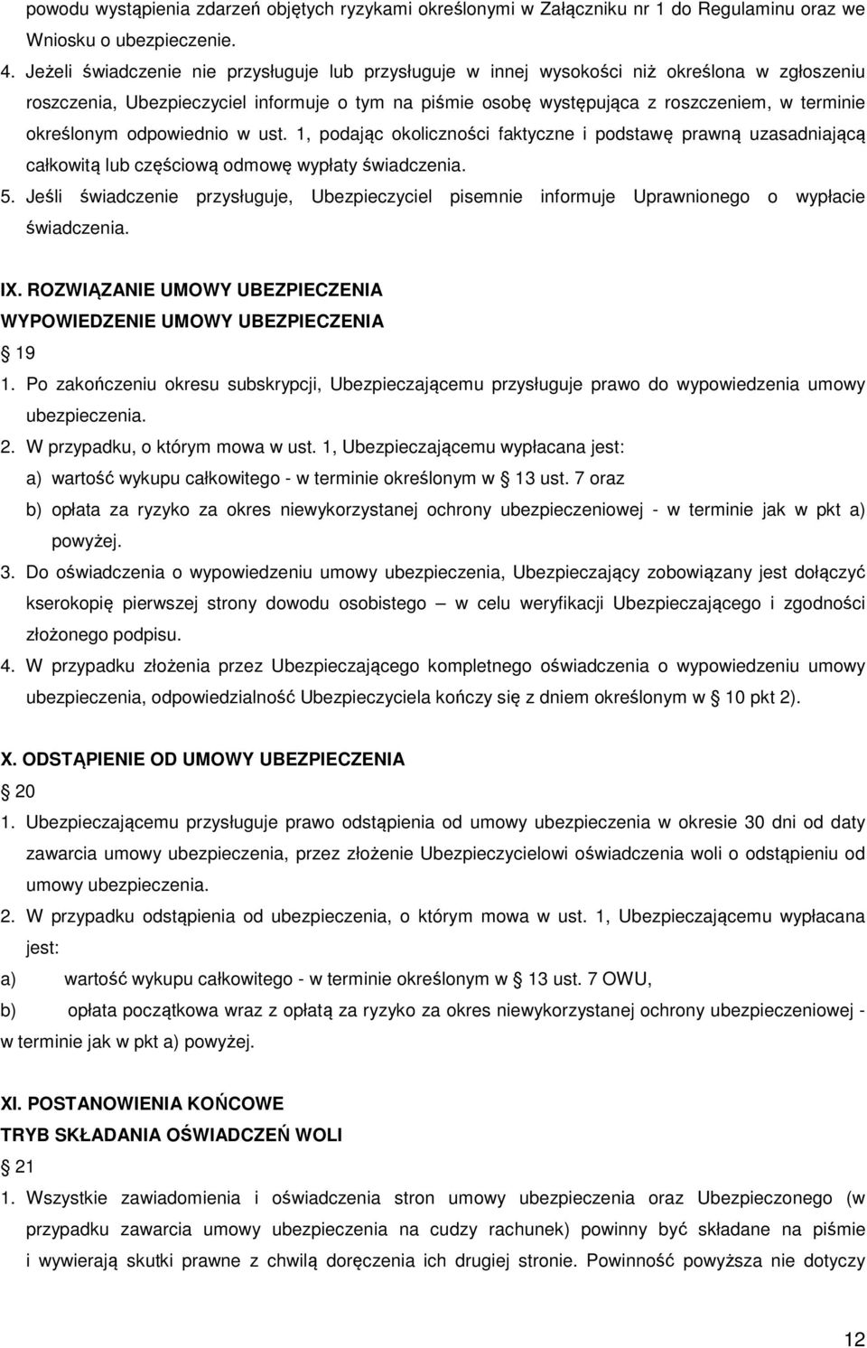 określonym odpowiednio w ust. 1, podając okoliczności faktyczne i podstawę prawną uzasadniającą całkowitą lub częściową odmowę wypłaty świadczenia. 5.