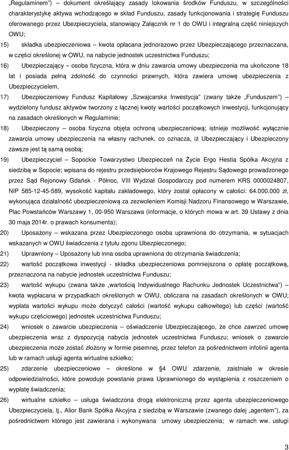 OWU, na nabycie jednostek uczestnictwa Funduszu; 16) Ubezpieczający osoba fizyczna, która w dniu zawarcia umowy ubezpieczenia ma ukończone 18 lat i posiada pełną zdolność do czynności prawnych, która