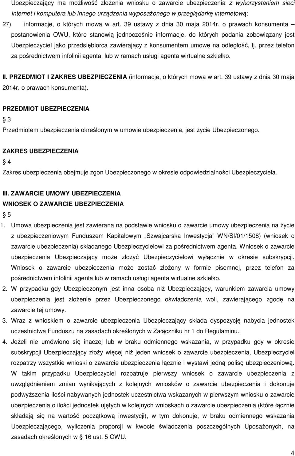 o prawach konsumenta postanowienia OWU, które stanowią jednocześnie informacje, do których podania zobowiązany jest Ubezpieczyciel jako przedsiębiorca zawierający z konsumentem umowę na odległość, tj.