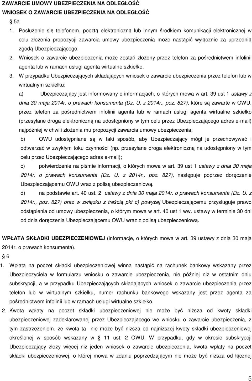 Ubezpieczającego. 2. Wniosek o zawarcie ubezpieczenia może zostać złożony przez telefon za pośrednictwem infolinii agenta lub w ramach usługi agenta wirtualne szkiełko. 3.