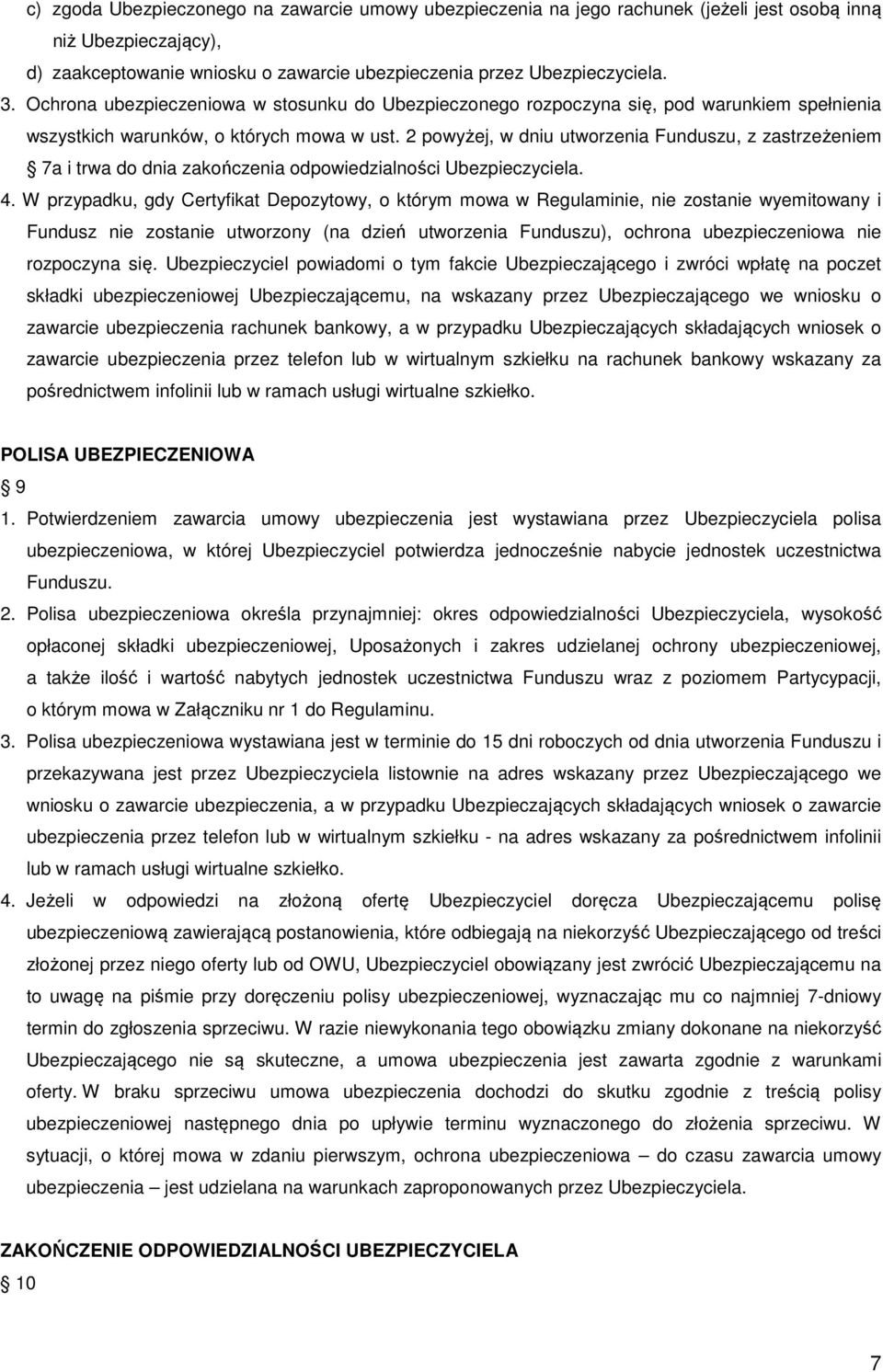 2 powyżej, w dniu utworzenia Funduszu, z zastrzeżeniem 7a i trwa do dnia zakończenia odpowiedzialności Ubezpieczyciela. 4.