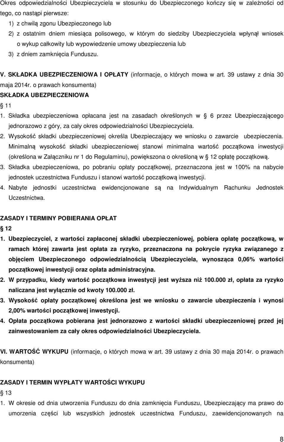 SKŁADKA UBEZPIECZENIOWA I OPŁATY (informacje, o których mowa w art. 39 ustawy z dnia 30 maja 2014r. o prawach konsumenta) SKŁADKA UBEZPIECZENIOWA 11 1.
