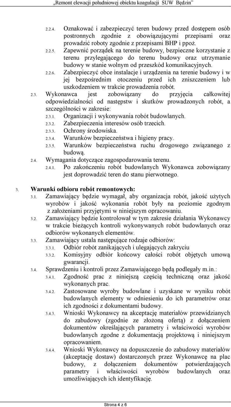 Zabezpieczyć obce instalacje i urządzenia na terenie budowy i w jej bezpośrednim otoczeniu przed ich zniszczeniem lub uszkodzeniem w trakcie prowadzenia robót. 2.3.