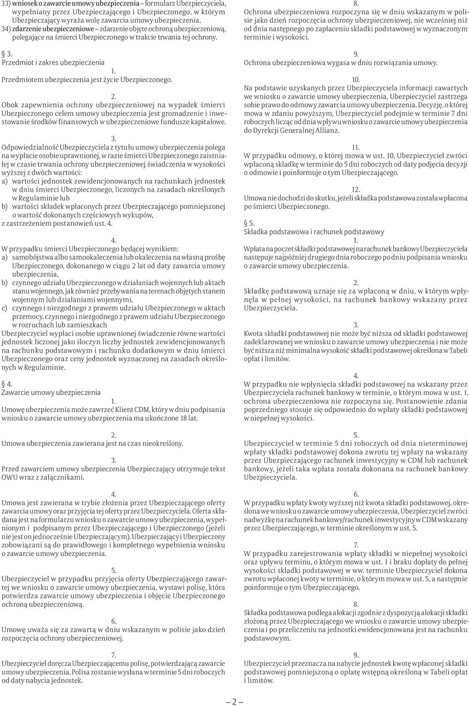 Przedmiot i zakres ubezpieczenia Przedmiotem ubezpieczenia jest życie Ubezpieczonego.