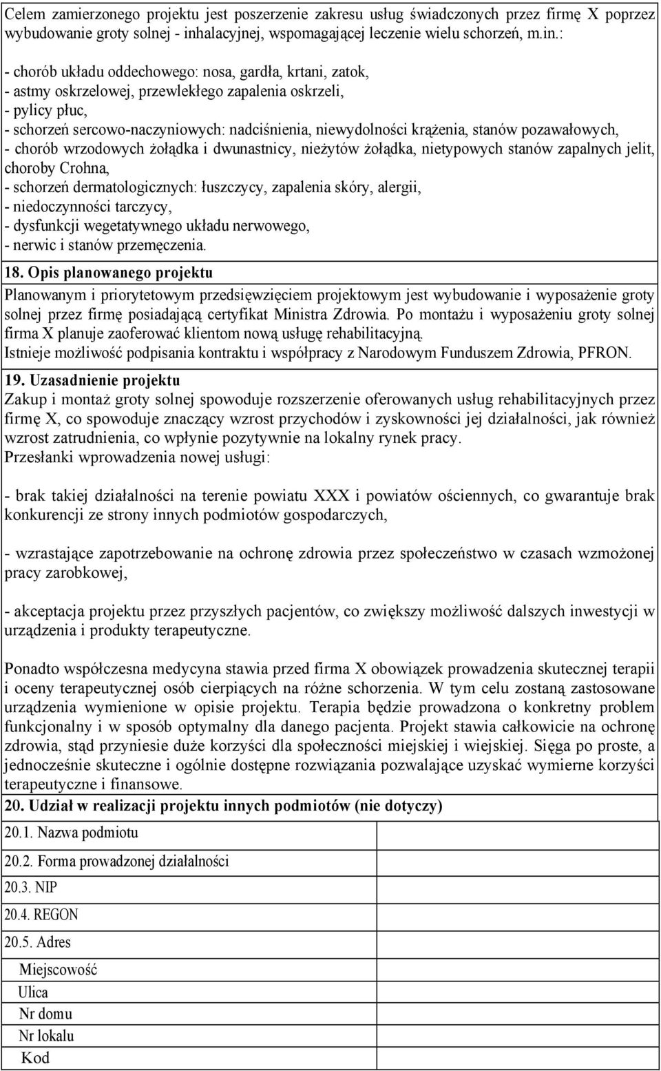 : - chorób układu oddechowego: nosa, gardła, krtani, zatok, - astmy oskrzelowej, przewlekłego zapalenia oskrzeli, - pylicy płuc, - schorzeń sercowo-naczyniowych: nadciśnienia, niewydolności krążenia,