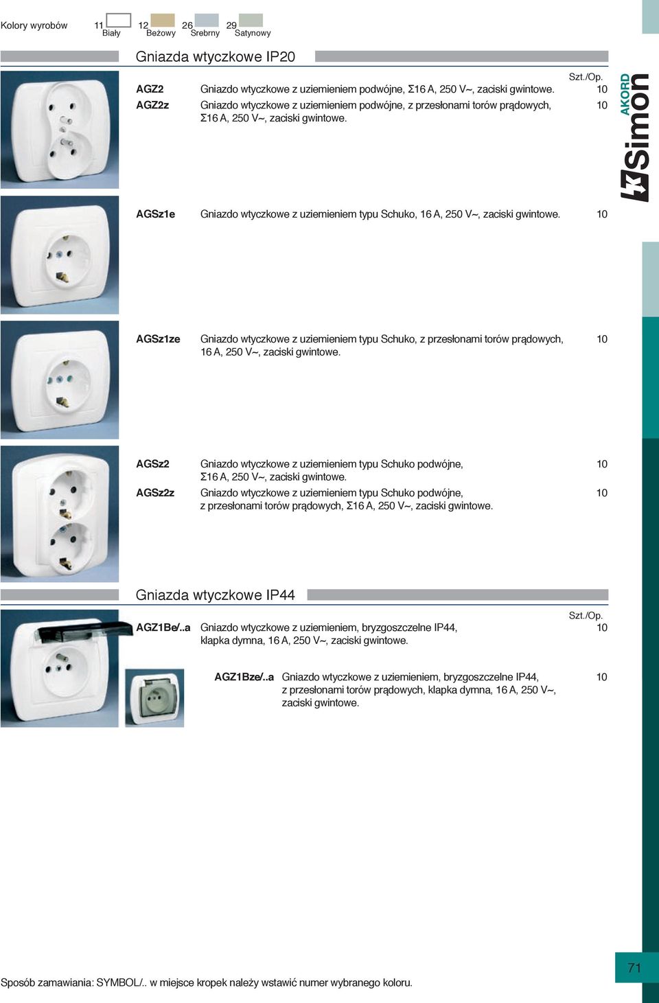 10 16 A, 250 V~, AGSz2 Gniazdo wtyczkowe z uziemieniem typu Schuko podwójne, 10 Σ16 A, 250 V~, AGSz2z Gniazdo wtyczkowe z uziemieniem typu Schuko podwójne, 10 z przesłonami torów prądowych, Σ16 A,