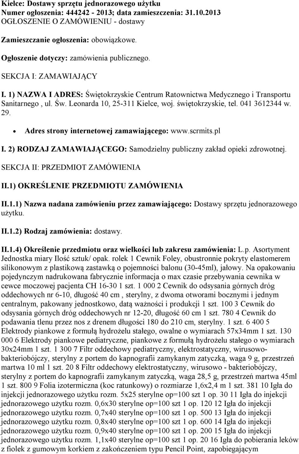 świętokrzyskie, tel. 041 3612344 w. 29. Adres strony internetowej zamawiającego: www.scrmits.pl I. 2) RODZAJ ZAMAWIAJĄCEGO: Samodzielny publiczny zakład opieki zdrowotnej.