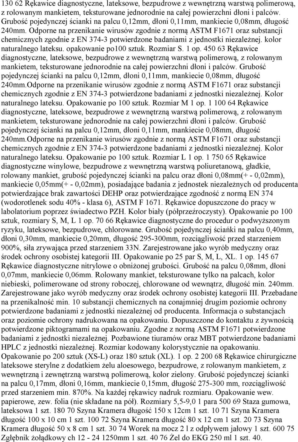 Odporne na przenikanie wirusów zgodnie z normą ASTM F1671 oraz substancji chemicznych zgodnie z EN 374-3 potwierdzone badaniami z jednostki niezależnej. kolor naturalnego lateksu.