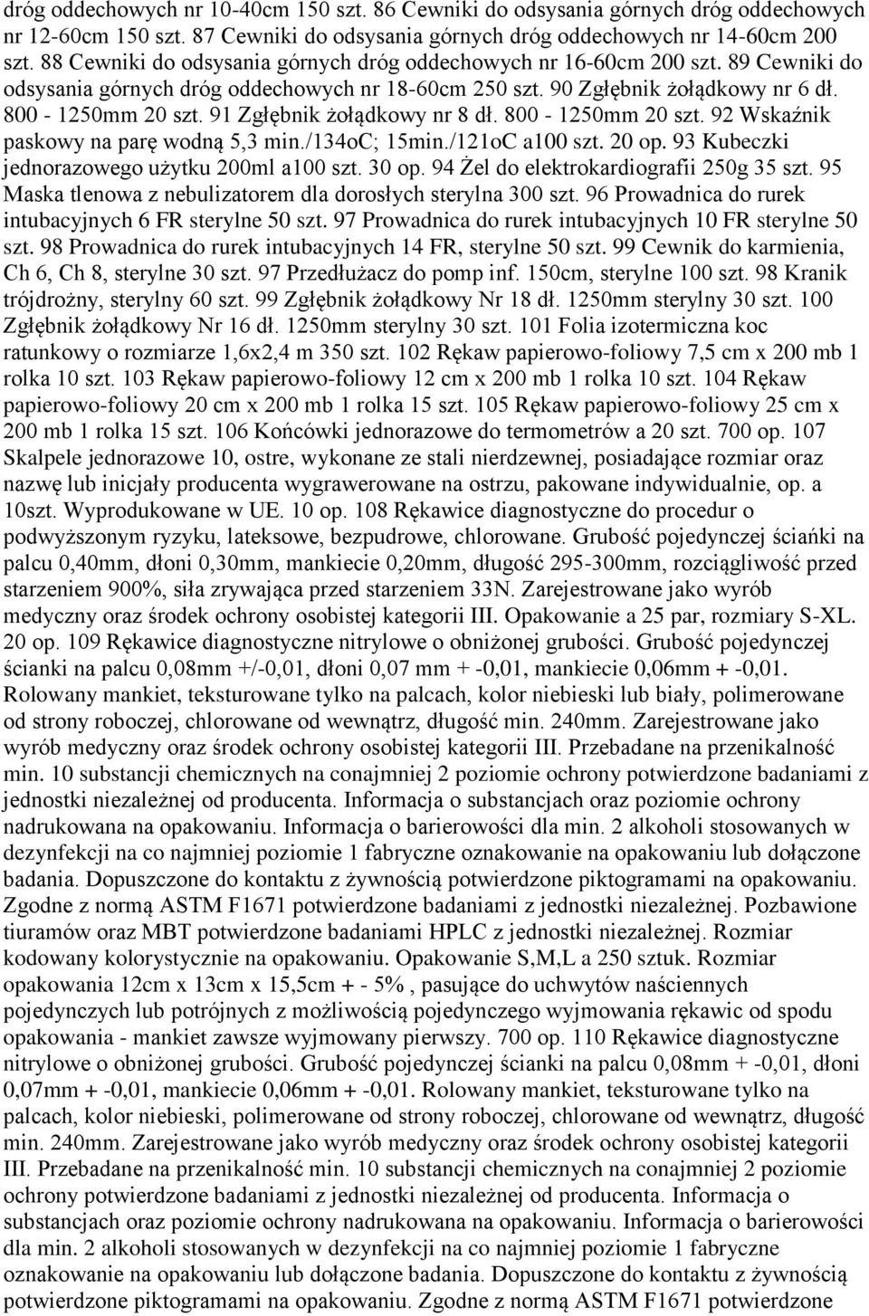 91 Zgłębnik żołądkowy nr 8 dł. 800-1250mm 20 szt. 92 Wskaźnik paskowy na parę wodną 5,3 min./134oc; 15min./121oC a100 szt. 20 op. 93 Kubeczki jednorazowego użytku 200ml a100 szt. 30 op.