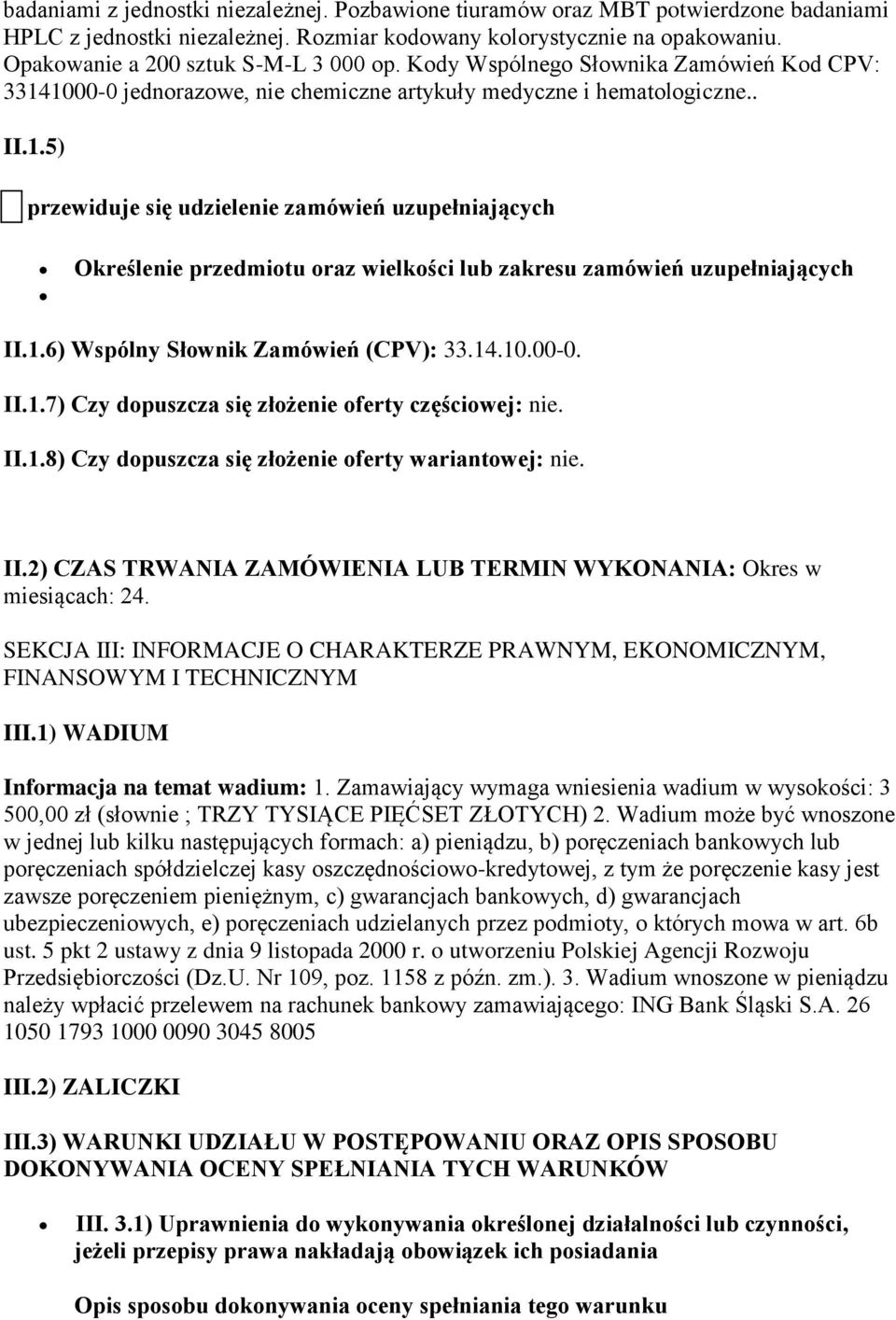 1000-0 jednorazowe, nie chemiczne artykuły medyczne i hematologiczne.. II.1.5) przewiduje się udzielenie zamówień uzupełniających Określenie przedmiotu oraz wielkości lub zakresu zamówień uzupełniających II.