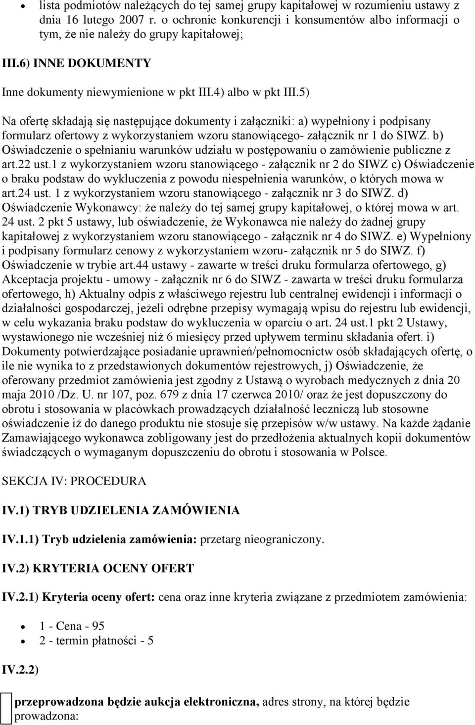 5) Na ofertę składają się następujące dokumenty i załączniki: a) wypełniony i podpisany formularz ofertowy z wykorzystaniem wzoru stanowiącego- załącznik nr 1 do SIWZ.