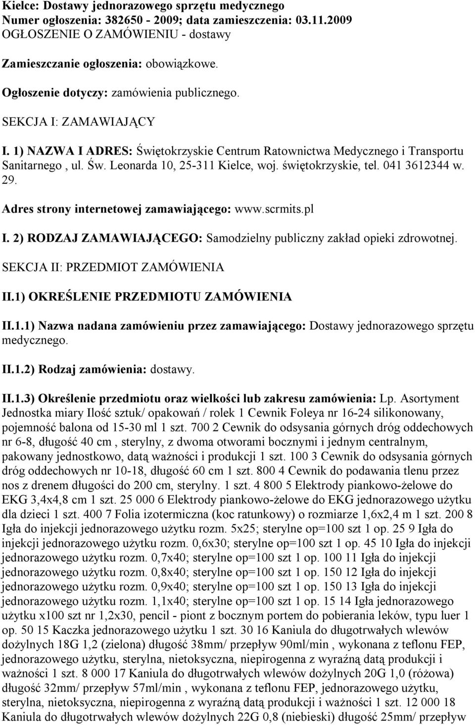 świętokrzyskie, tel. 041 3612344 w. 29. Adres strony internetowej zamawiającego: www.scrmits.pl I. 2) RODZAJ ZAMAWIAJĄCEGO: Samodzielny publiczny zakład opieki zdrowotnej.