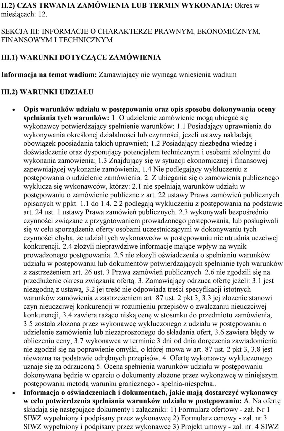 2) WARUNKI UDZIAŁU Opis warunków udziału w postępowaniu oraz opis sposobu dokonywania oceny spełniania tych warunków: 1.