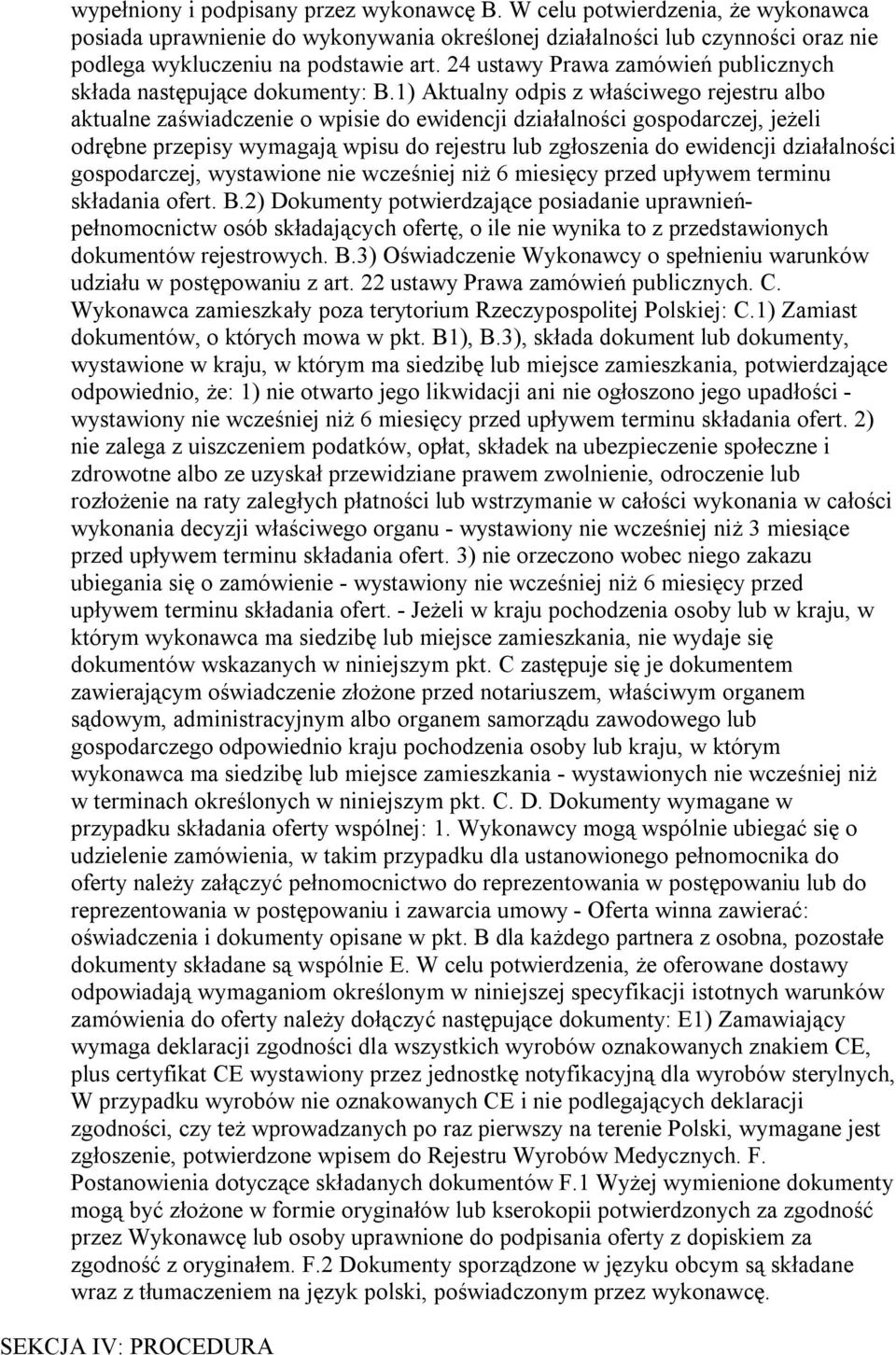 1) Aktualny odpis z właściwego rejestru albo aktualne zaświadczenie o wpisie do ewidencji działalności gospodarczej, jeżeli odrębne przepisy wymagają wpisu do rejestru lub zgłoszenia do ewidencji