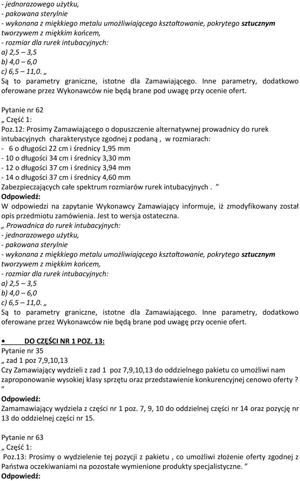 12: Prosimy Zamawiającego o dopuszczenie alternatywnej prowadnicy do rurek intubacyjnych charakterystyce zgodnej z podaną, w rozmiarach: - 6 o długości 22 cm i średnicy 1,95 mm - 10 o długości 34 cm