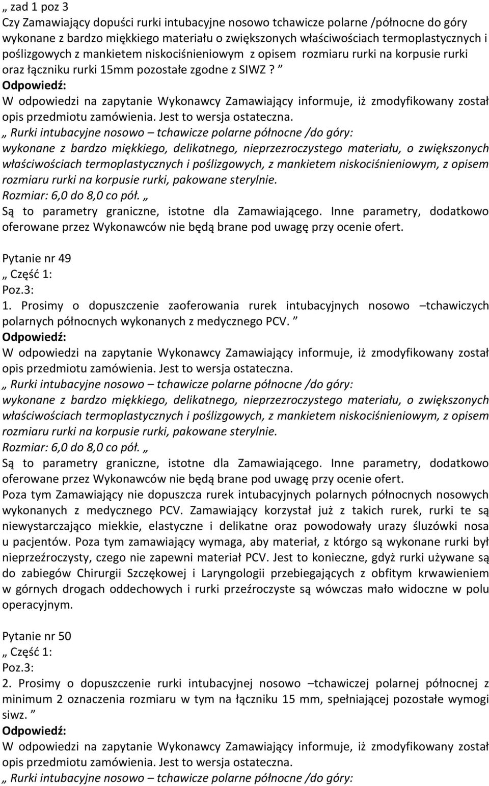 Rurki intubacyjne nosowo tchawicze polarne północne /do góry: wykonane z bardzo miękkiego, delikatnego, nieprzezroczystego materiału, o zwiększonych właściwościach termoplastycznych i poślizgowych, z