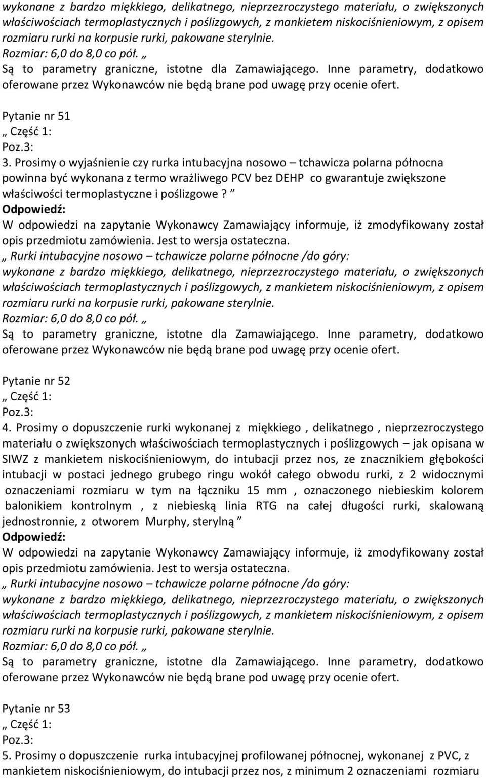 Prosimy o wyjaśnienie czy rurka intubacyjna nosowo tchawicza polarna północna powinna być wykonana z termo wrażliwego PCV bez DEHP co gwarantuje zwiększone właściwości termoplastyczne i poślizgowe?