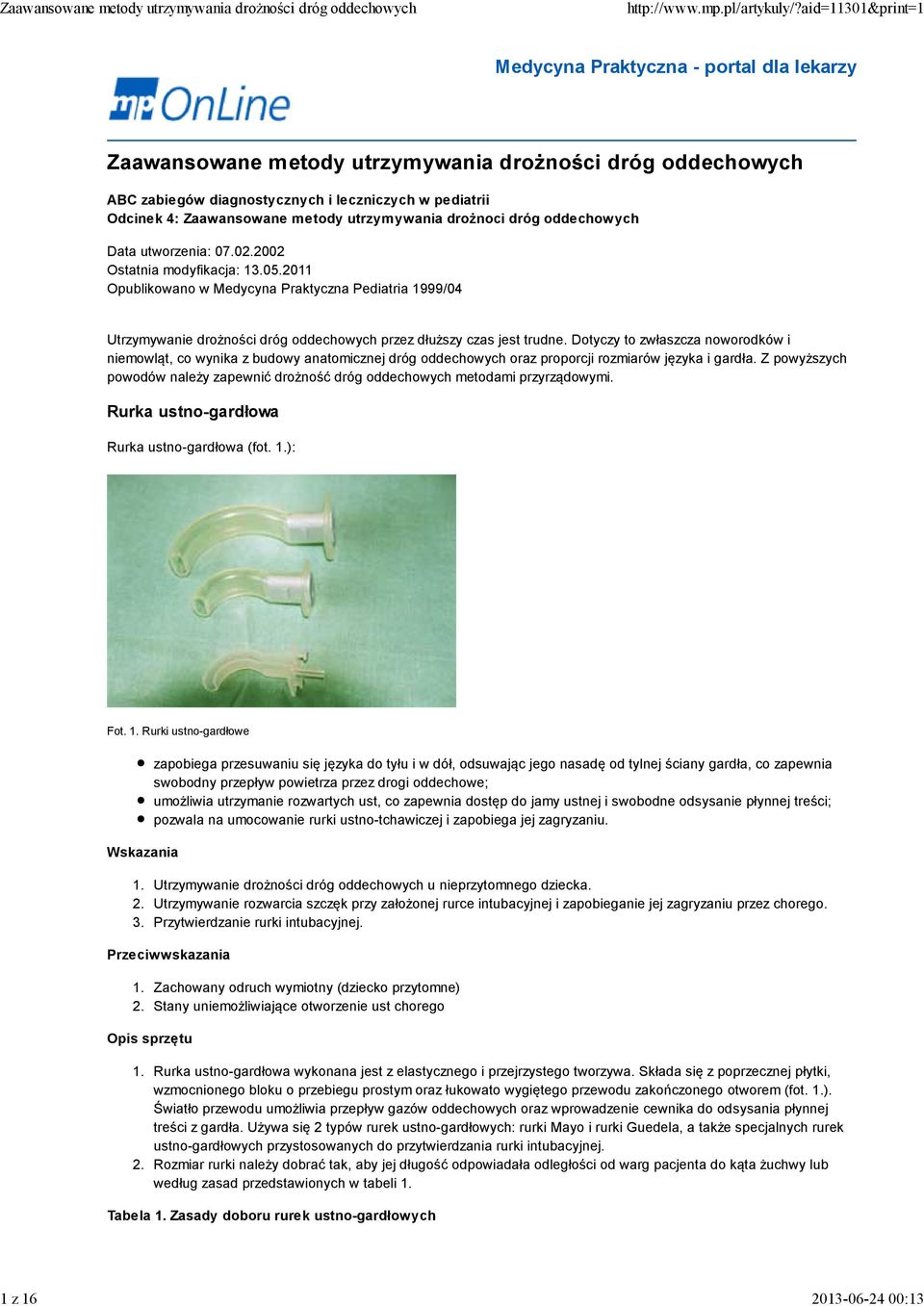 2011 Opublikowano w Medycyna Praktyczna Pediatria 1999/04 Utrzymywanie drożności dróg oddechowych przez dłuższy czas jest trudne.