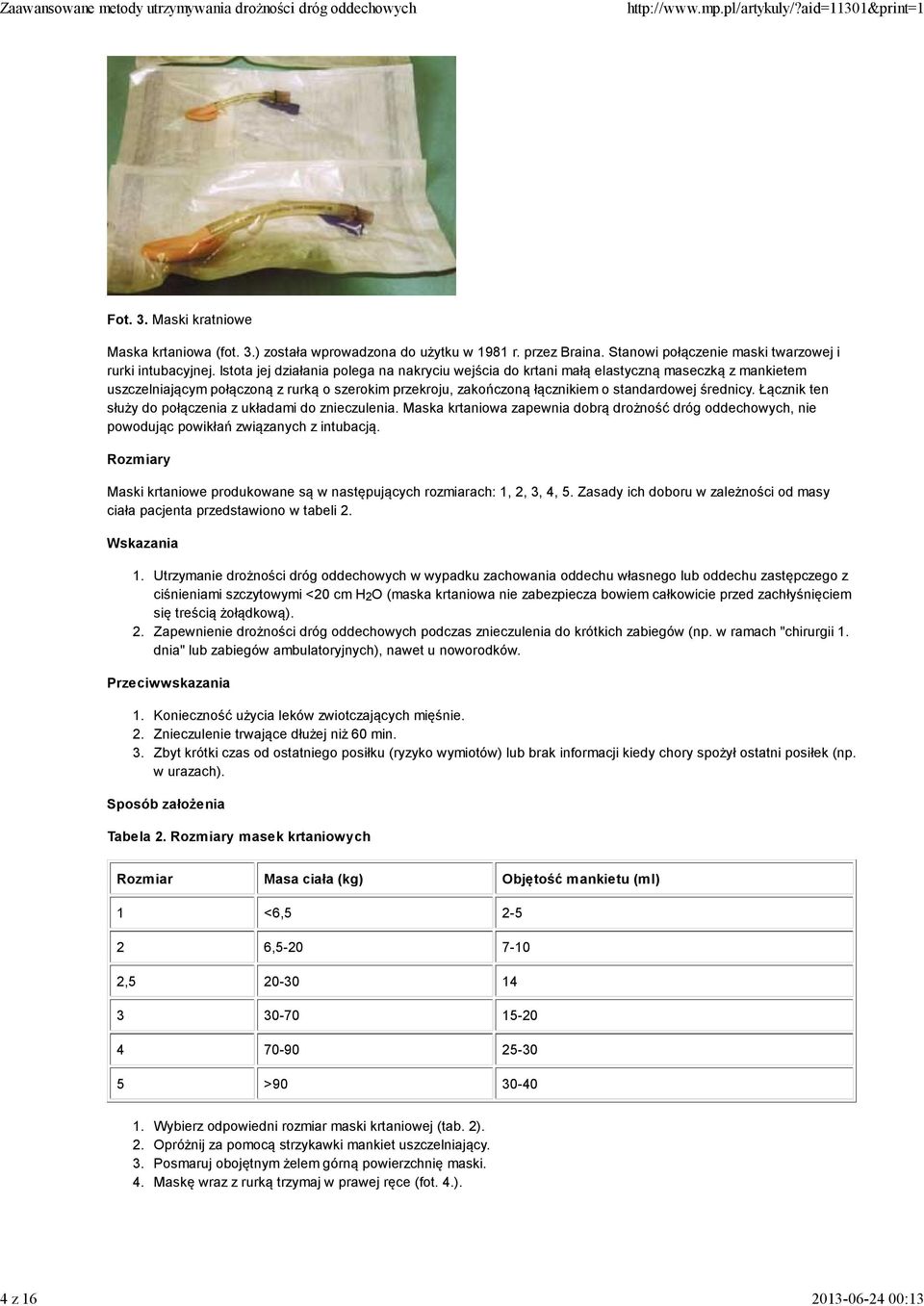 Łącznik ten służy do połączenia z układami do znieczulenia. Maska krtaniowa zapewnia dobrą drożność dróg oddechowych, nie powodując powikłań związanych z intubacją.