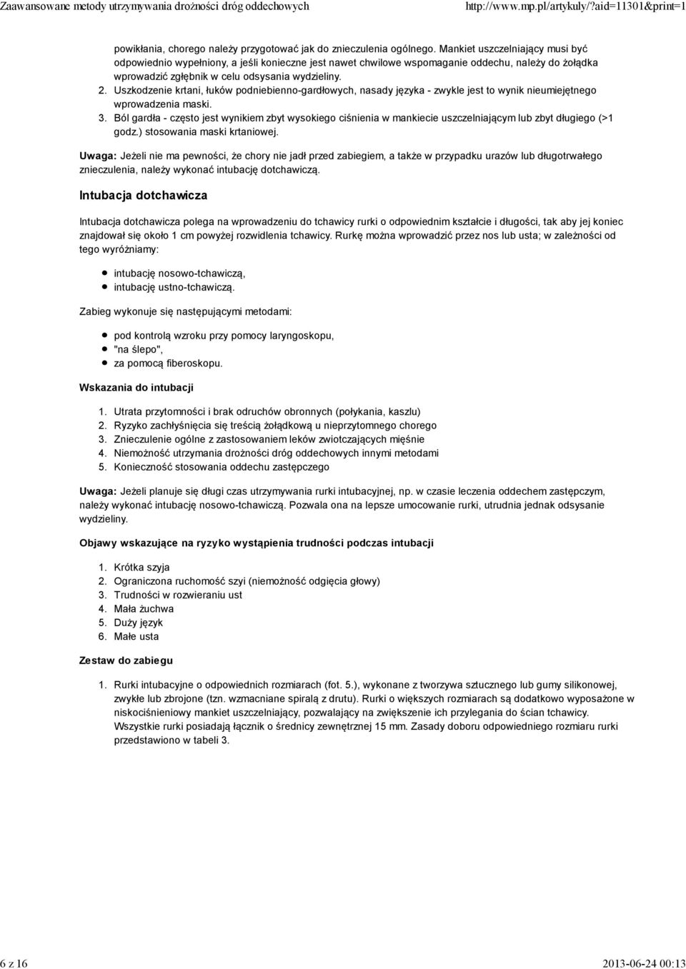 Uszkodzenie krtani, łuków podniebienno-gardłowych, nasady języka - zwykle jest to wynik nieumiejętnego wprowadzenia maski.