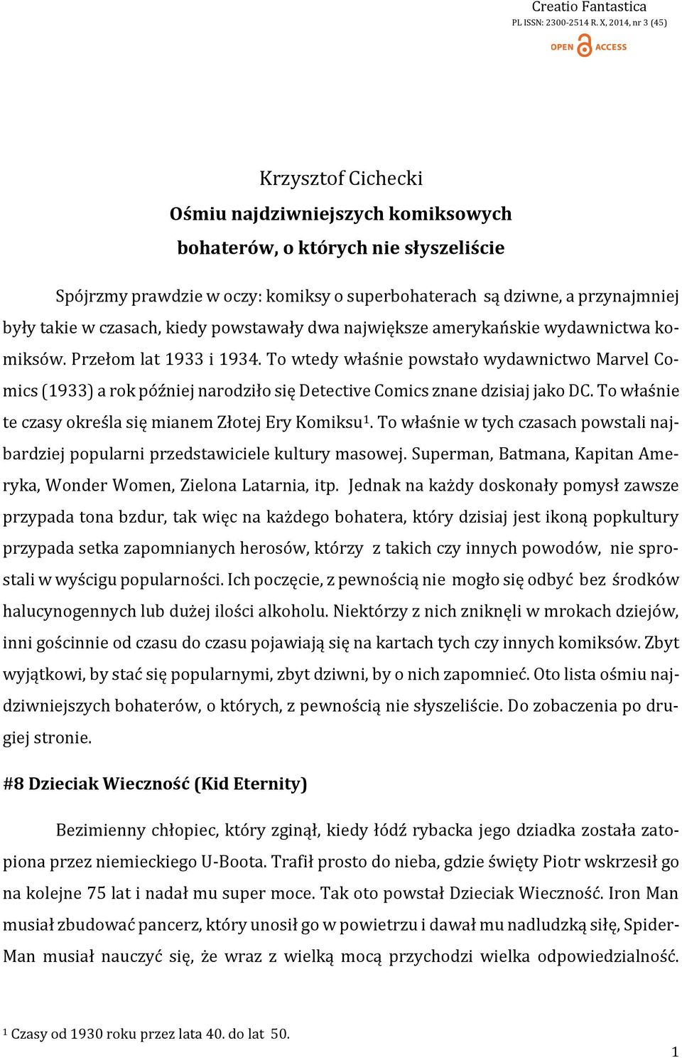 w czasach, kiedy powstawały dwa największe amerykańskie wydawnictwa komiksów. Przełom lat 1933 i 1934.