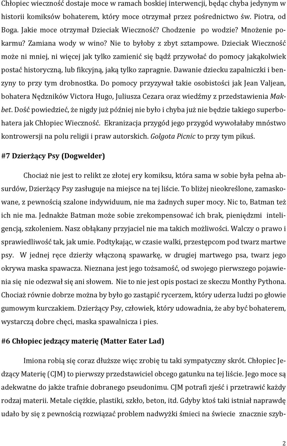 Dzieciak Wieczność może ni mniej, ni więcej jak tylko zamienić się bądź przywołać do pomocy jakąkolwiek postać historyczną, lub fikcyjną, jaką tylko zapragnie.