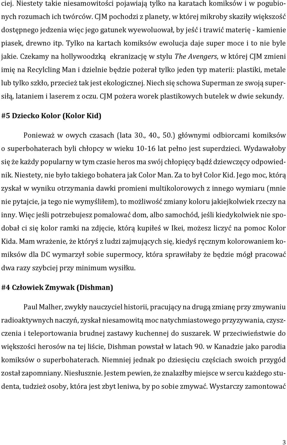 Tylko na kartach komiksów ewolucja daje super moce i to nie byle jakie.