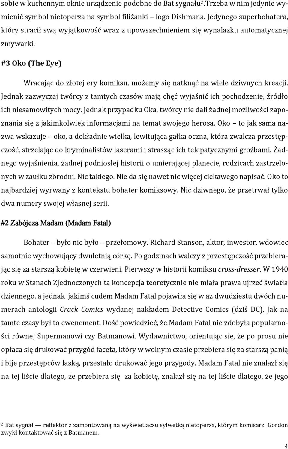 #3 Oko (The Eye) Wracając do złotej ery komiksu, możemy się natknąć na wiele dziwnych kreacji.