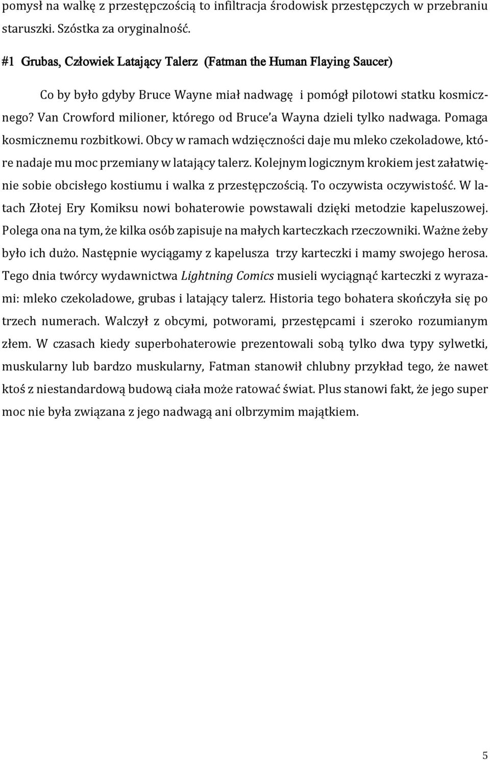 Van Crowford milioner, którego od Bruce a Wayna dzieli tylko nadwaga. Pomaga kosmicznemu rozbitkowi.
