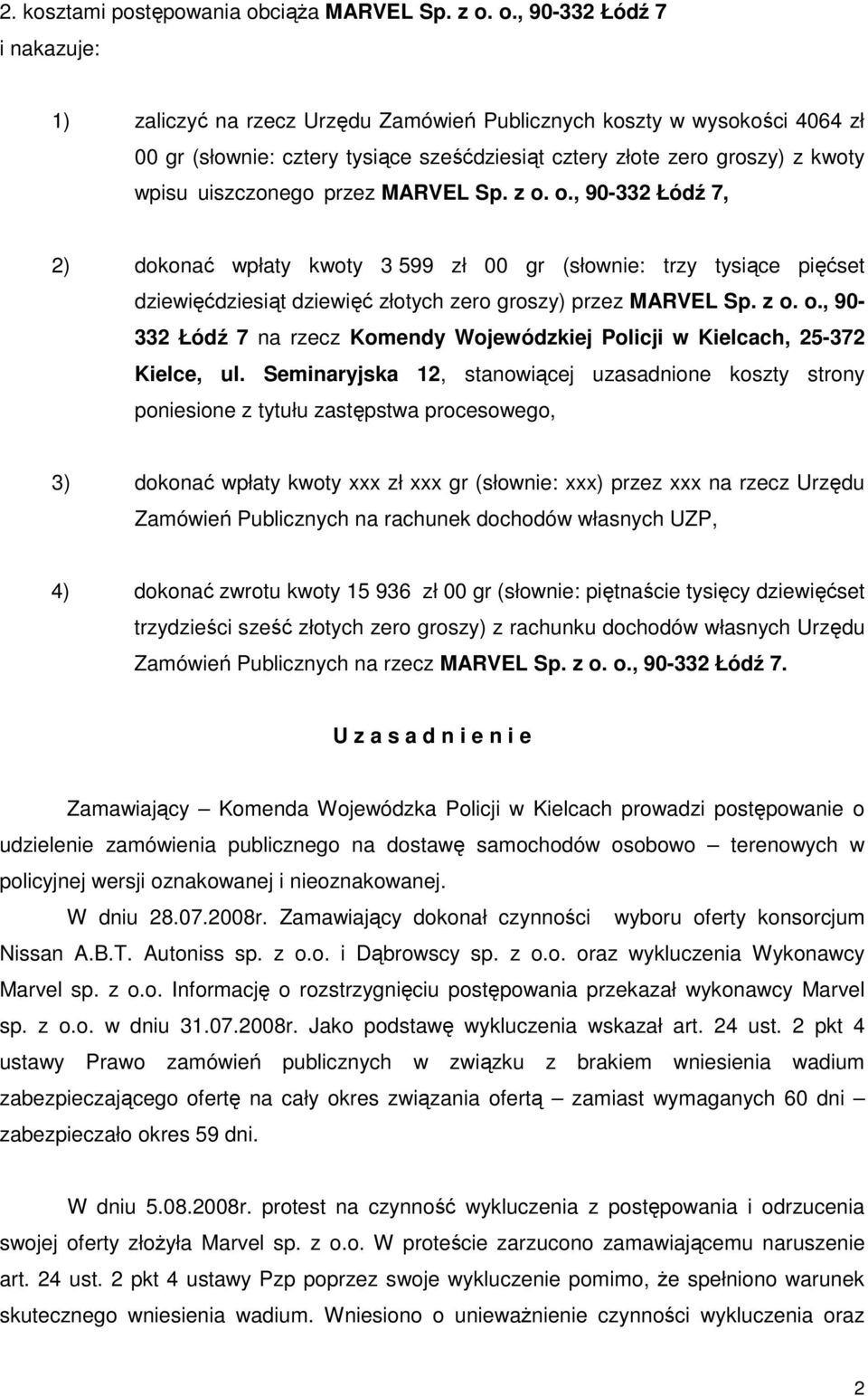 o., 90-332 Łódź 7 i nakazuje: 1) zaliczyć na rzecz Urzędu Zamówień Publicznych koszty w wysokości 4064 zł 00 gr (słownie: cztery tysiące sześćdziesiąt cztery złote zero groszy) z kwoty wpisu