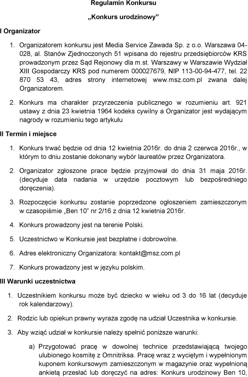 22 870 53 43, adres strony internetowej www.msz.com.pl zwana dalej Organizatorem. 2. Konkurs ma charakter przyrzeczenia publicznego w rozumieniu art.
