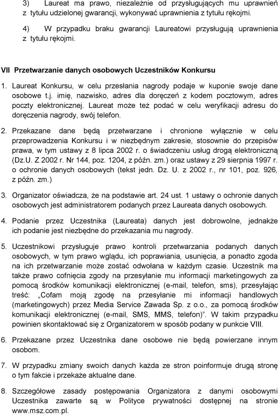 Laureat Konkursu, w celu przesłania nagrody podaje w kuponie swoje dane osobowe t.j. imię, nazwisko, adres dla doręczeń z kodem pocztowym, adres poczty elektronicznej.