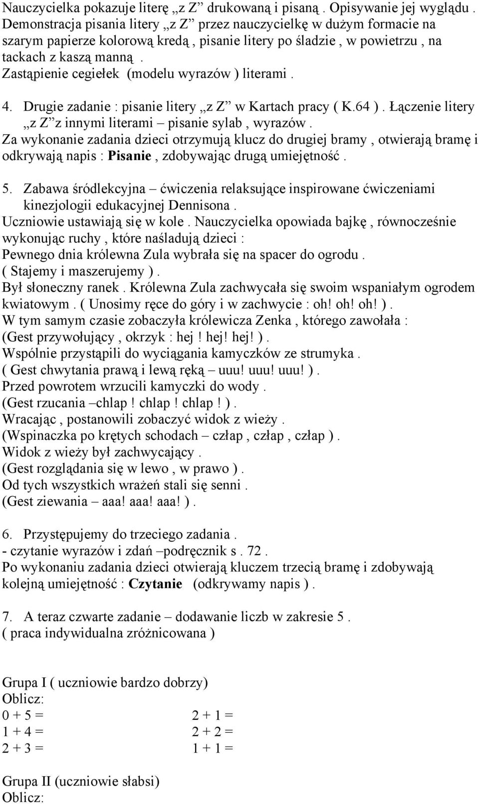 Zastąpienie cegiełek (modelu wyrazów ) literami. 4. Drugie zadanie : pisanie litery z Z w Kartach pracy ( K.64 ). Łączenie litery z Z z innymi literami pisanie sylab, wyrazów.