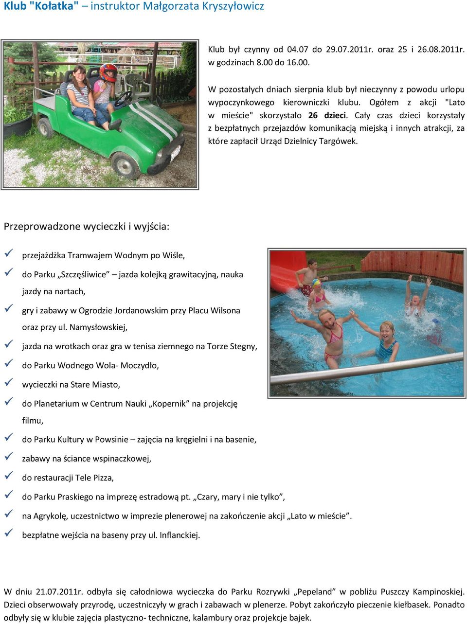 Cały czas dzieci korzystały z bezpłatnych przejazdów komunikacją miejską i innych atrakcji, za które zapłacił Urząd Dzielnicy Targówek.