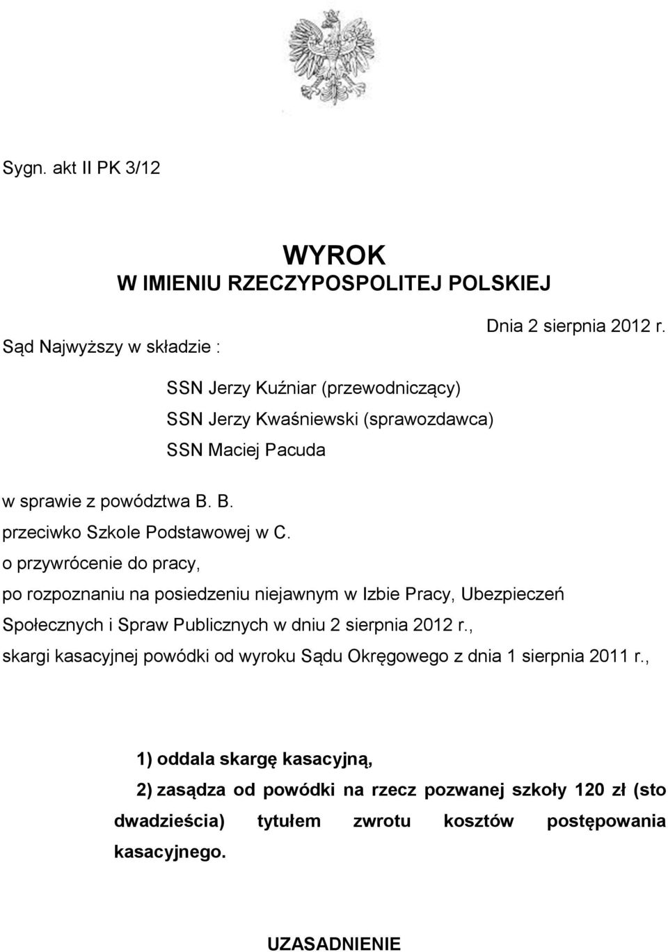 o przywrócenie do pracy, po rozpoznaniu na posiedzeniu niejawnym w Izbie Pracy, Ubezpieczeń Społecznych i Spraw Publicznych w dniu 2 sierpnia 2012 r.