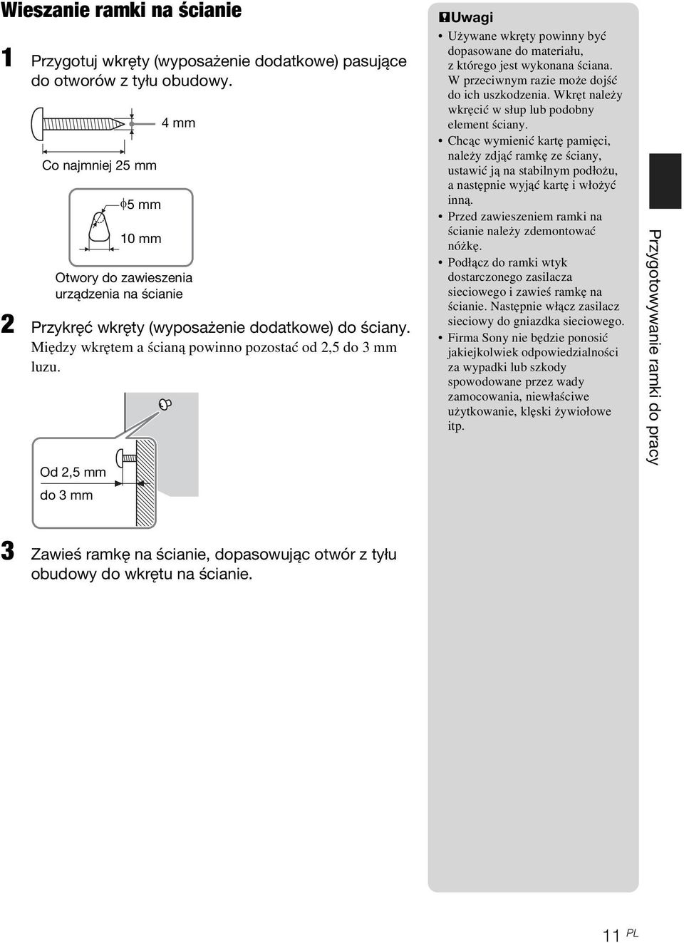 Od 2,5 mm φ5 mm 10 mm 4 mm PUwagi Używane wkręty powinny być dopasowane do materiału, z którego jest wykonana ściana. W przeciwnym razie może dojść do ich uszkodzenia.