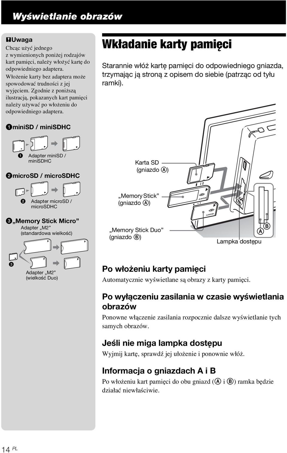 Wkładanie karty pamięci Starannie włóż kartę pamięci do odpowiedniego gniazda, trzymając ją stroną z opisem do siebie (patrząc od tyłu ramki).