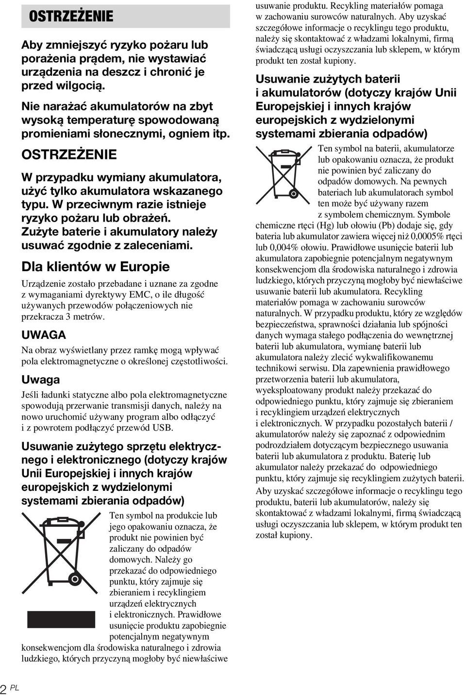 W przeciwnym razie istnieje ryzyko pożaru lub obrażeń. Zużyte baterie i akumulatory należy usuwać zgodnie z zaleceniami.