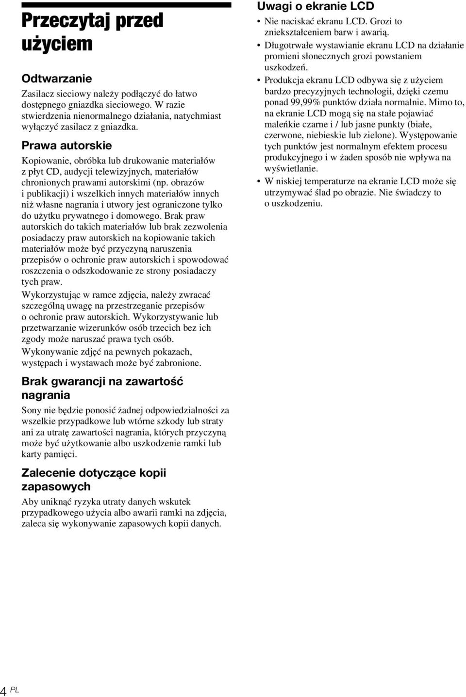 obrazów i publikacji) i wszelkich innych materiałów innych niż własne nagrania i utwory jest ograniczone tylko do użytku prywatnego i domowego.