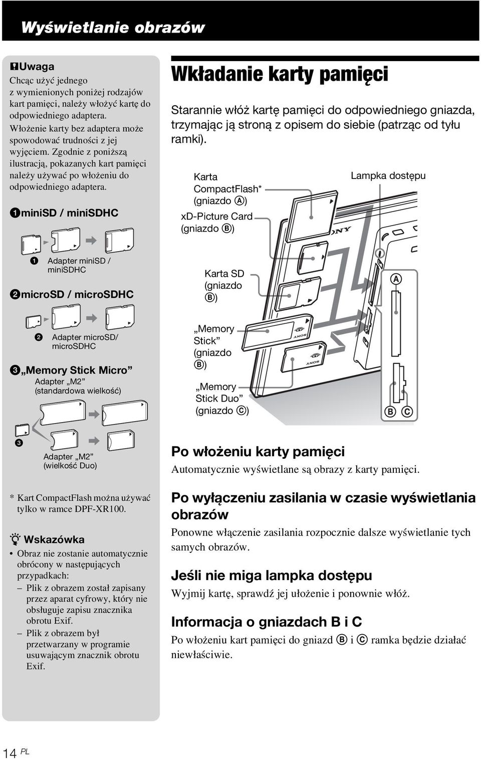 1miniSD / minisdhc Wkładanie karty pamięci Starannie włóż kartę pamięci do odpowiedniego gniazda, trzymając ją stroną z opisem do siebie (patrząc od tyłu ramki).