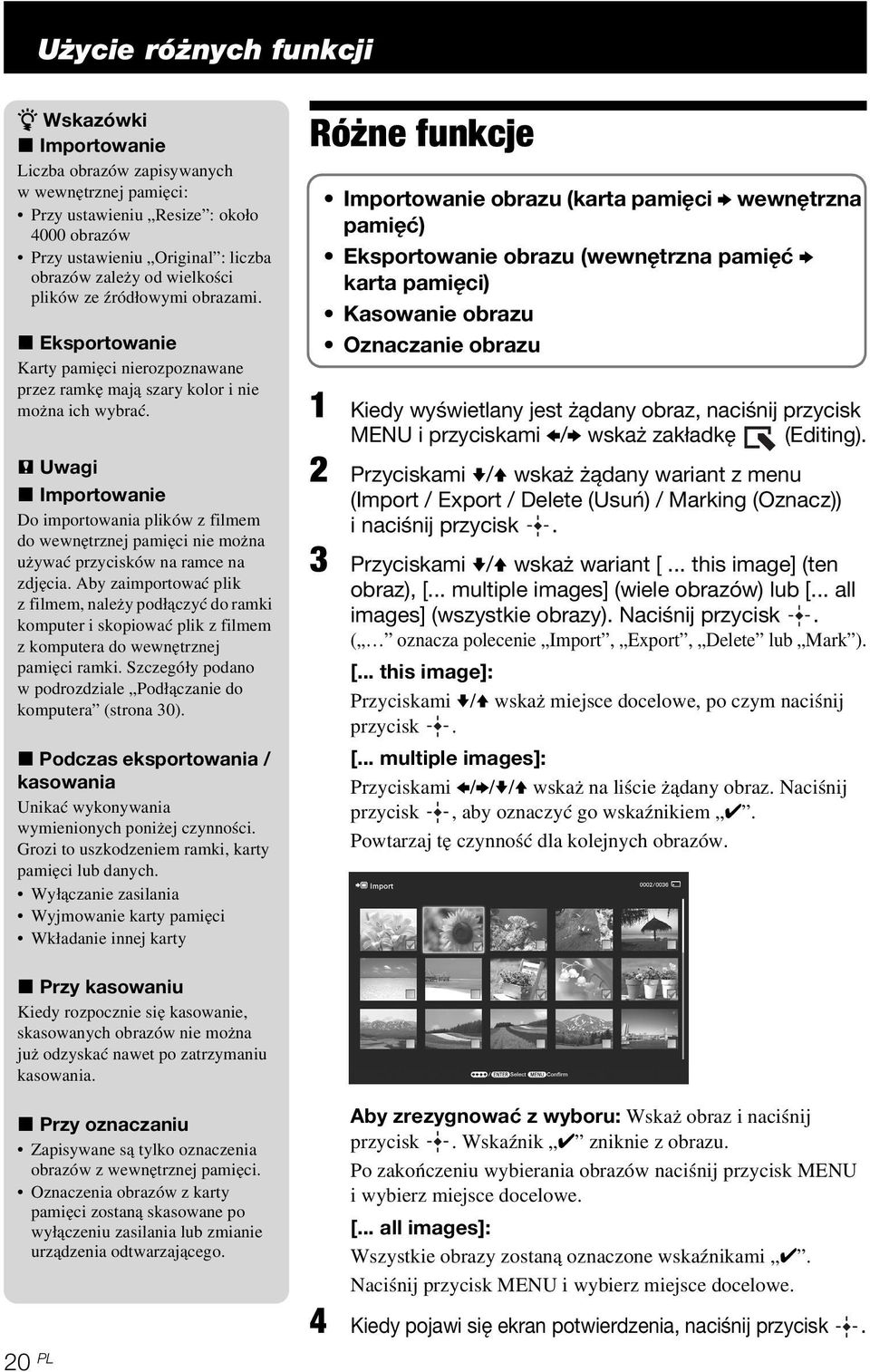 P Uwagi x Importowanie Do importowania plików z filmem do wewnętrznej pamięci nie można używać przycisków na ramce na zdjęcia.