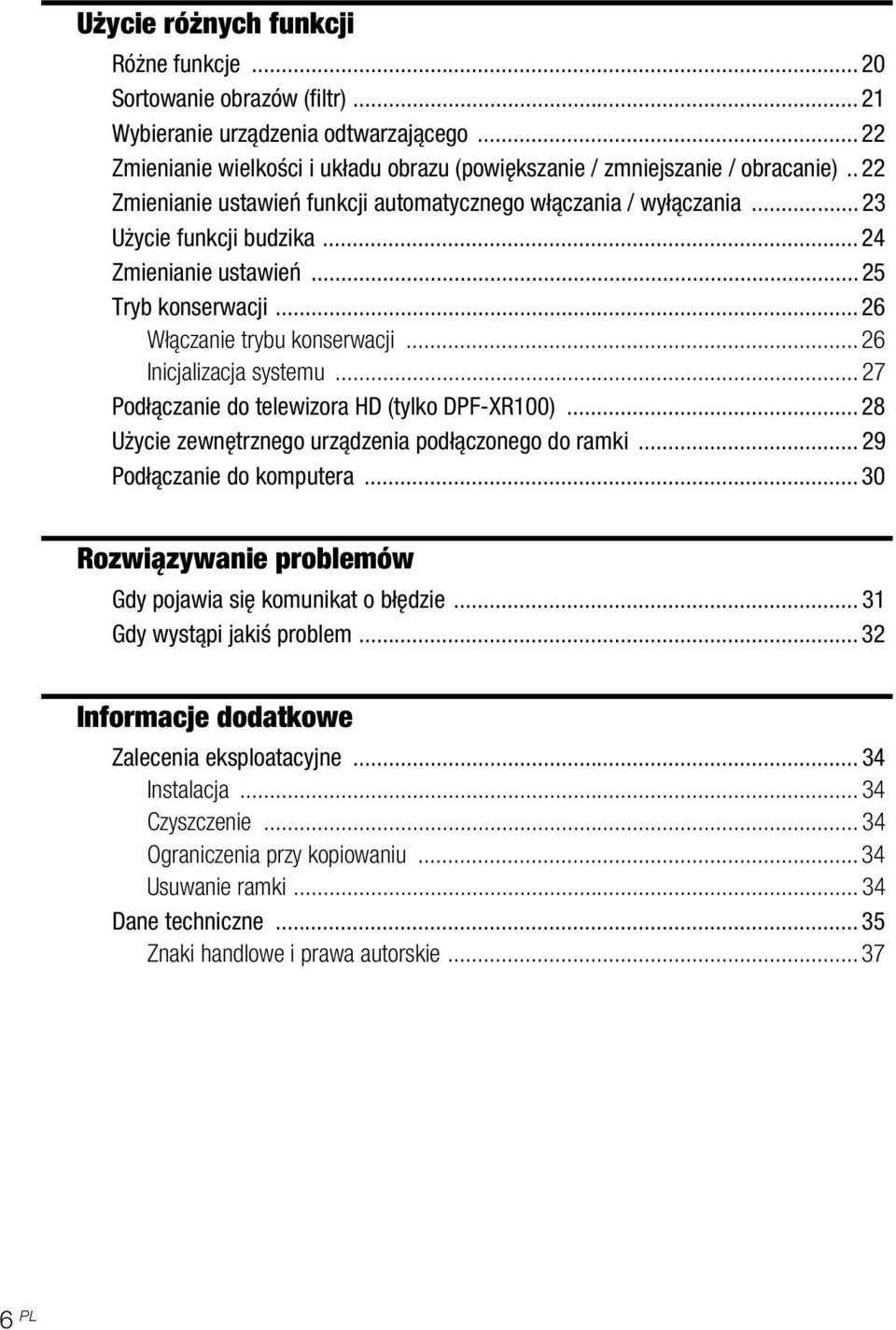 .. 26 Inicjalizacja systemu... 27 Podłączanie do telewizora HD (tylko DPF-XR100)... 28 Użycie zewnętrznego urządzenia podłączonego do ramki... 29 Podłączanie do komputera.