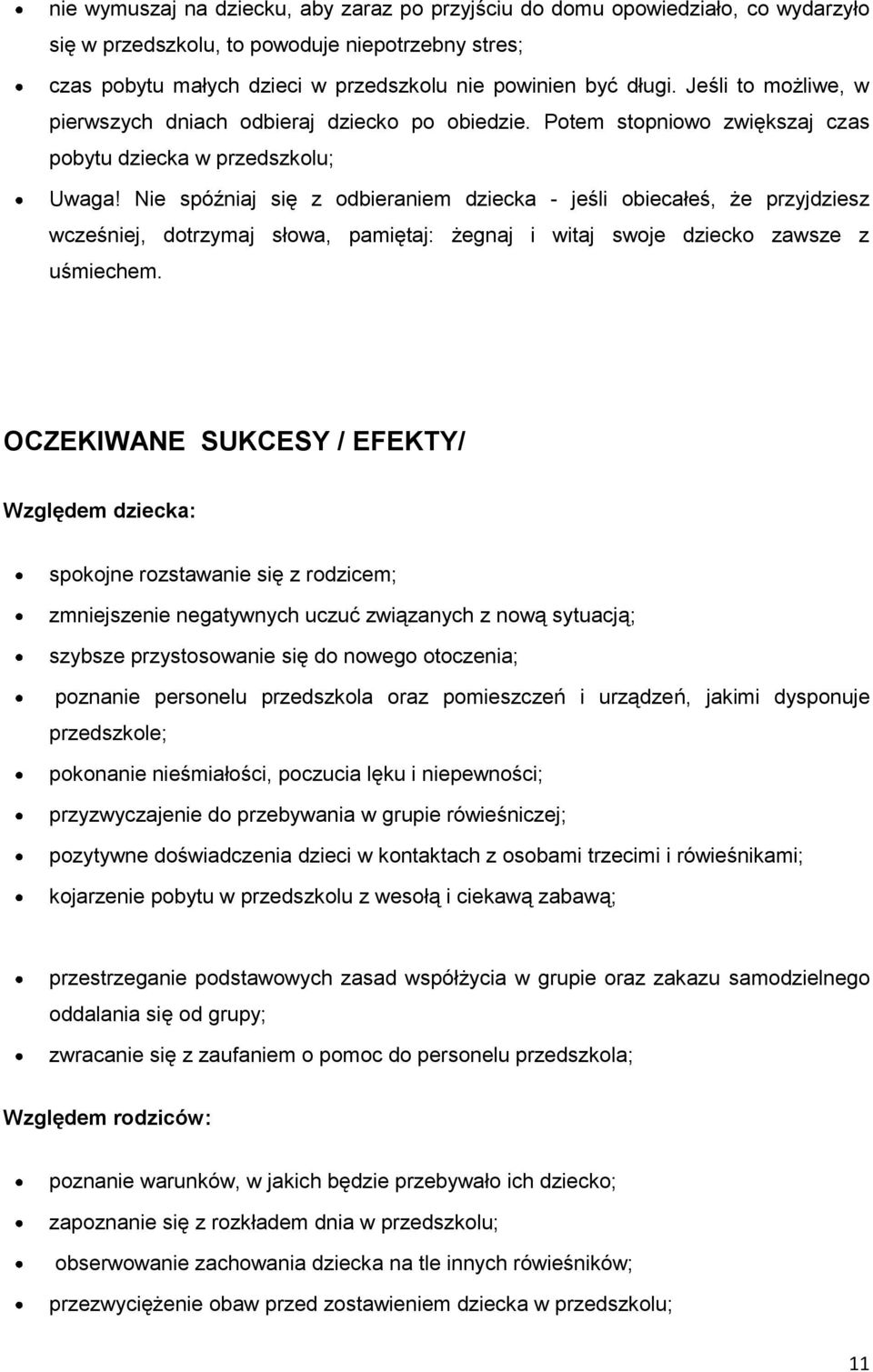 Nie spóźniaj się z odbieraniem dziecka - jeśli obiecałeś, że przyjdziesz wcześniej, dotrzymaj słowa, pamiętaj: żegnaj i witaj swoje dziecko zawsze z uśmiechem.