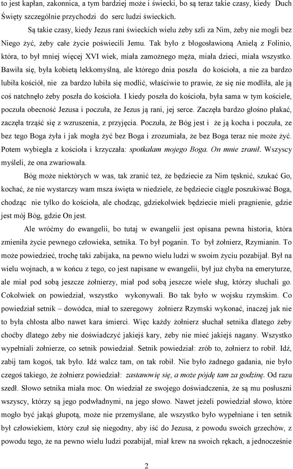 Tak było z błogosławioną Anielą z Folinio, która, to był mniej więcej XVI wiek, miała zamożnego męża, miała dzieci, miała wszystko.