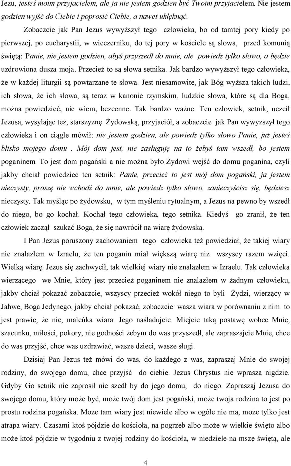 godzien, abyś przyszedł do mnie, ale powiedz tylko słowo, a będzie uzdrowiona dusza moja. Przecież to są słowa setnika.