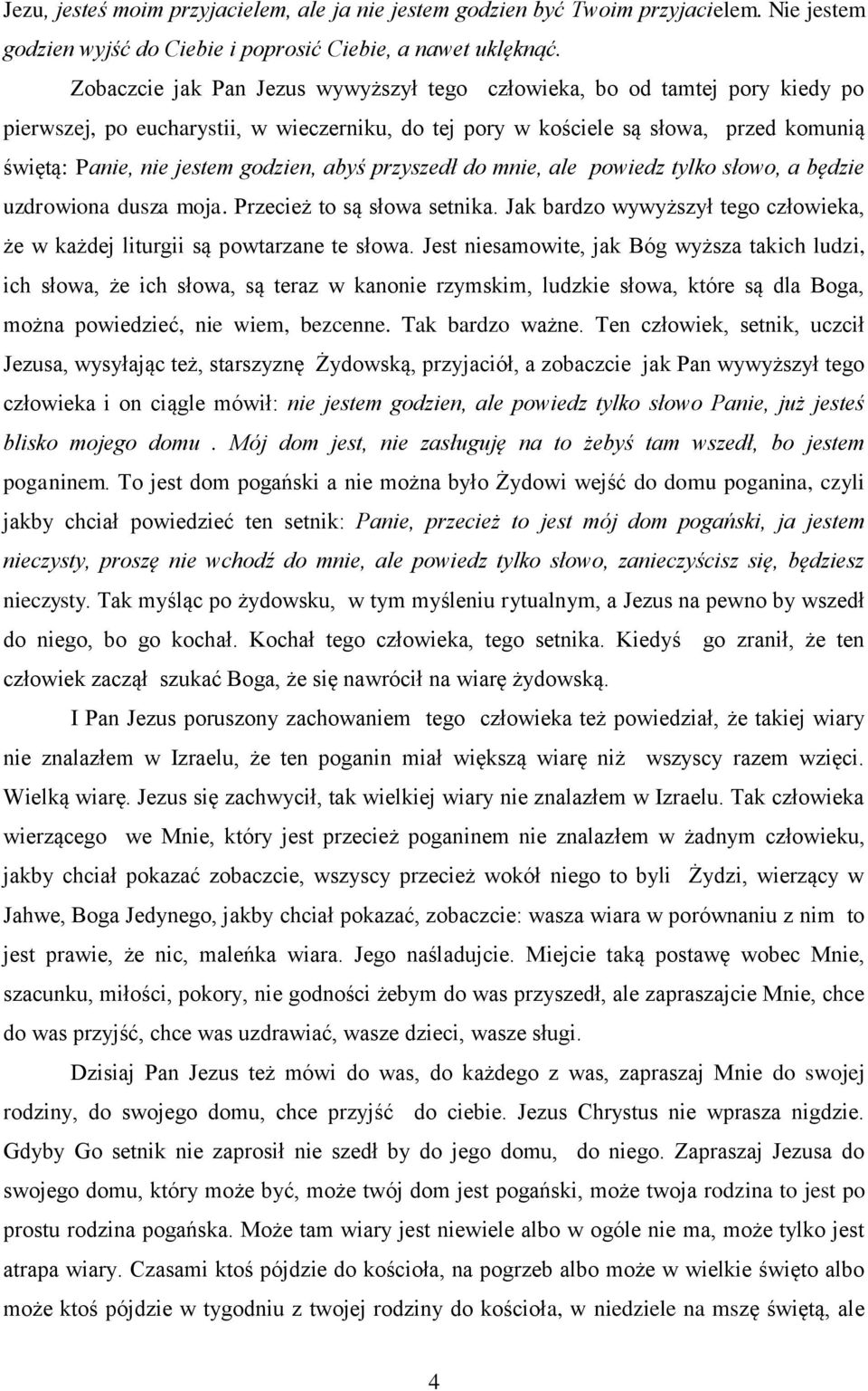 godzien, abyś przyszedł do mnie, ale powiedz tylko słowo, a będzie uzdrowiona dusza moja. Przecież to są słowa setnika.